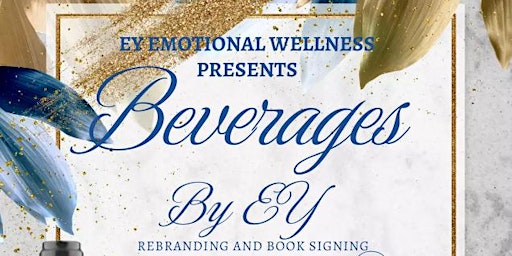 Primaire afbeelding van EY Presents: BEY Beverages Rebranding/Book Signing Blue & Gold Affair