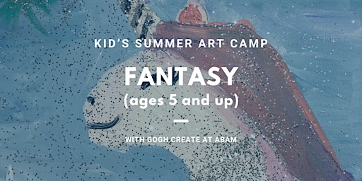 Primaire afbeelding van Fantasy - Kid's Summer Art Camp with Gogh Create *SOLD OUT*