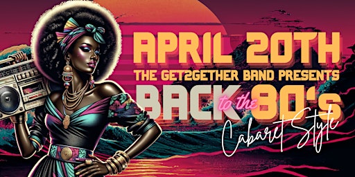Back to the 80's Cabaret Presented by Get 2Gether Band & Show primary image