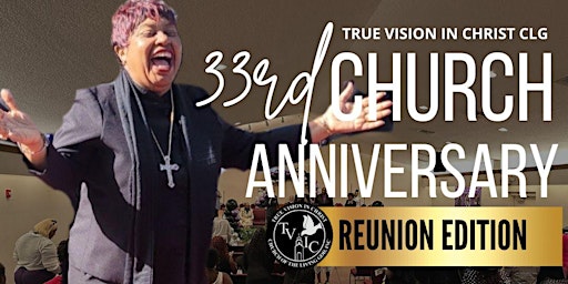 Primaire afbeelding van True Vision In Christ CLG 33rd Church Anniversary CHURCH FAMILY REUNION