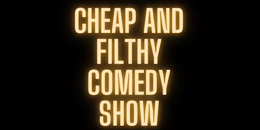 Primaire afbeelding van Cheap and Filthy Comedy Show | Comedy Show