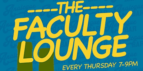 The Faculty Lounge - Teacher's Night at Analogue