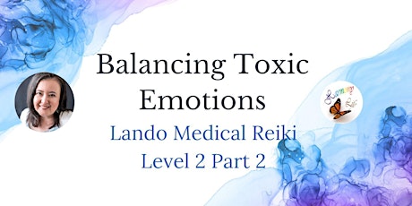 Hauptbild für Balancing Toxic Emotions (Lando Medical Reiki Level 2, Part 2)