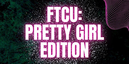 Primaire afbeelding van FTCU: Pretty Girl Edition