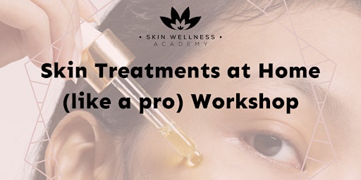 Skin Treatments at Home (like a pro) Workshop