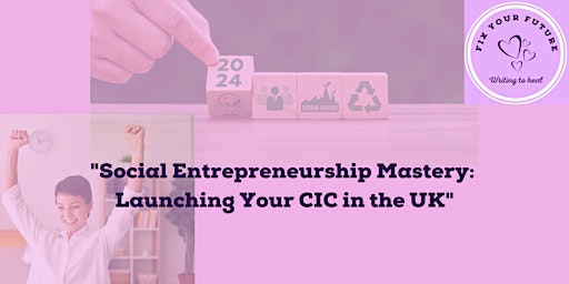 "Social Entrepreneurship Mastery: Launching Your CIC in the UK" primary image