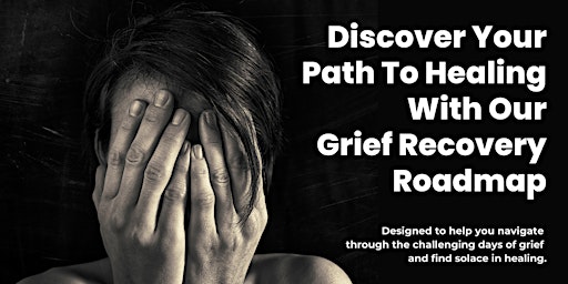 Imagen principal de Discover Your Path To Healing With Our Grief Recovery Roadmap