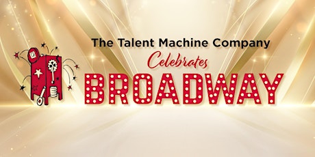 The Talent Machine  Company Celebrates Broadway ~ Gala 2024