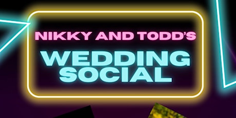 Nikky and Todd’s Wedding Social