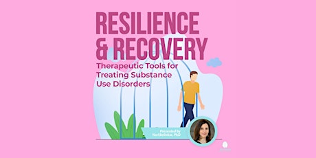 Resilience & Recovery: Therapeutic Tools to Treat Substance Use Disorders