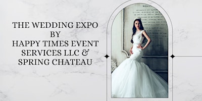 Immagine principale di The Wedding Expo By Happy Times Event Services & Spring Chateau 