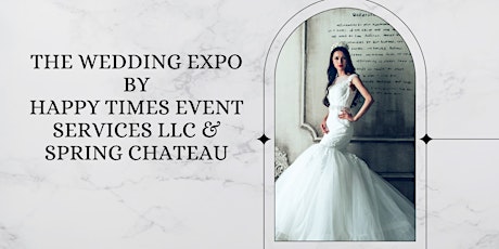 The Wedding Expo By Happy Times Event Services & Spring Chateau