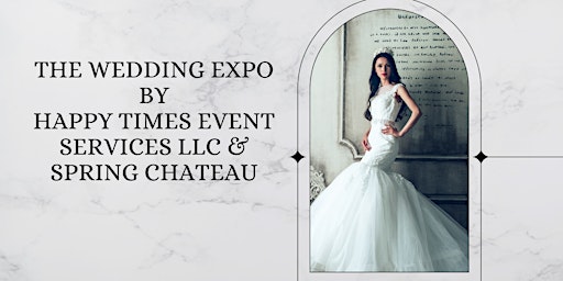 Immagine principale di The Wedding Expo By Happy Times Event Services & Spring Chateau 