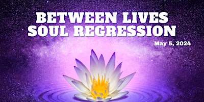 Between Lives Soul Regression - May 2024  primärbild