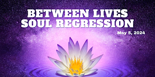 Immagine principale di Between Lives Soul Regression - May 2024 