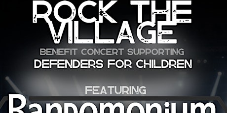 ROCK THE VILLAGE BENEFIT CONCERT FOR DEFENDERS FOR CHILDREN