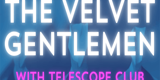 The Velvet Gentlemen/Telescope Club/Clare Feorene primary image
