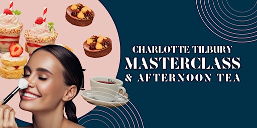 Primaire afbeelding van Charlotte Tilbury Masterclass & Afternoon Tea!