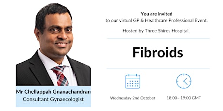 Fibroids - Mr Chellappah Gnanachandran (GP & HCP Event)