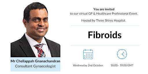 Primaire afbeelding van Fibroids - Mr Chellappah Gnanachandran (GP & HCP Event)