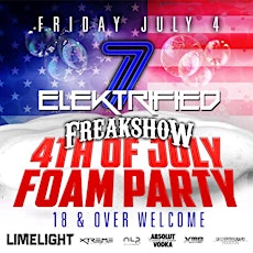 "Elektrified 7" ~ Freakshow: 4th of July Foam Party | 7.4 | Limelight | Xtreme Nitelife & Next Level Promotions primary image