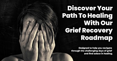 Imagem principal do evento Discover Your Path To Healing With Our Grief Recovery Roadmap