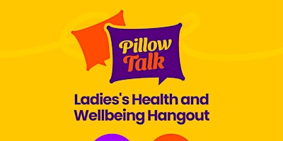 Imagen principal de Pillow Talk: Ladies' Health and Wellbeing  Hangout