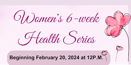 WOMENS 6-WEEK HEALTH SERIES