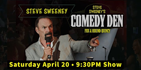 Steve Sweeney at the Comedy Den in Quincy (9:30PM)  - April 20