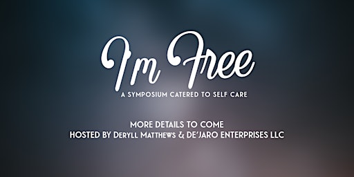 Imagen principal de I'm Free: A Symposium Catered to Self Care