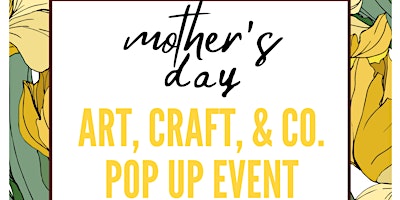 Imagem principal do evento Mother's Day Art, Craft and Co. Pop Up Event