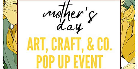 Mother's Day Art, Craft and Co. Pop Up Event