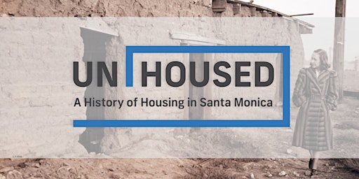 Imagem principal do evento UNHOUSED: A History of Housing in Santa Monica