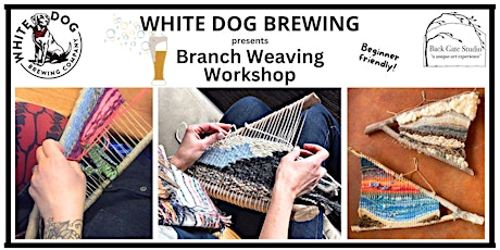 BRANCH WEAVING Workshop at  WHITE DOG BREWING--beginner-friendly! primary image