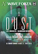 WAVE FORZA: DUST (BROOKLYN - LIVE) + ALESSANDRO ADRIANI [MANNEQUIN - ROME] primary image