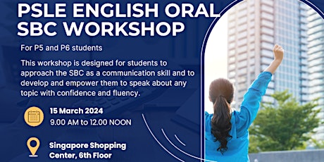 PSLE English Oral SBC Workshop  - 15 March 2024 primary image