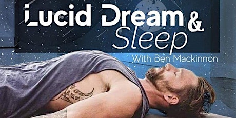 Lucid Dream & Sleep Workshop with Ben Mackinnon primary image