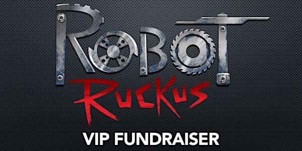 Robot Ruckus - VIP Fundraiser