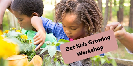 Get Kids Growing - Gardening Workshop