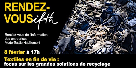 Hauptbild für RDV IFTH /Textiles en fin de vie et recyclage  - 8 février /17h