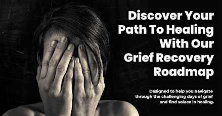 Discover Your Path To Healing With Our Grief Recovery Roadmap