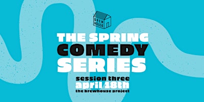 THE SPRING COMEDY SERIES: SESSION THREE primary image