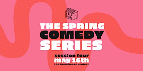 THE SPRING COMEDY SERIES: SESSION FOUR