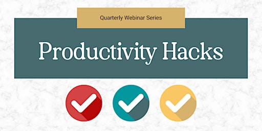 Quarterly Webinar: Productivity Hacks primary image