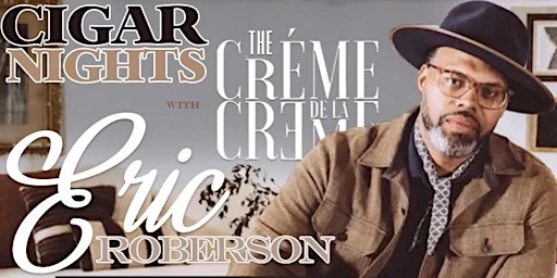 Imagen principal de Cigar Nights with The Creme De La Creme featuring Eric Roberson