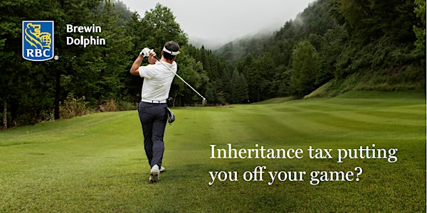 Inheritance Tax Putting You Off Your Game?