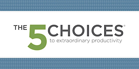 5 Choices to Extraordinary Productivity