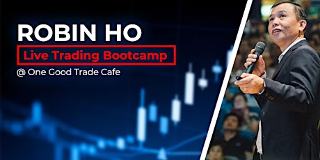 Robin Ho's Live Trading Bootcamp @ One Good Trade Cafe
