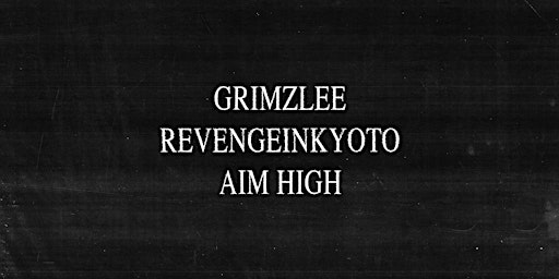 Imagem principal do evento Grimzlee, RevengeInKyoto, Aim High - LIVE AT LOFI