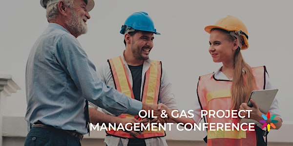 Oil & Gas Project Management Conference 2019: Next Generation Project Management